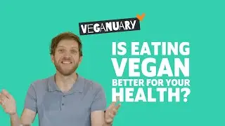 Is eating vegan better for your health? | The Veganuary Challenge