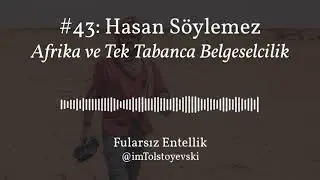 Fularsız Podcast #43 - Hasan Söylemez ile Afrika ve Tek Tabanca Belgeselcilik Hakkında