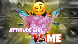 ATTITUDE GIRL🤬VS ME🔥||CUSTOM CHALLENGE FOR ME 🗿#freefire #ffcomedy #trending