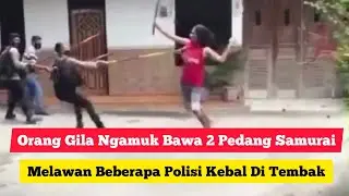 Orang Gila Bawa 2 Pedang Katana||Samurai Kebal Di Tembak Polisi