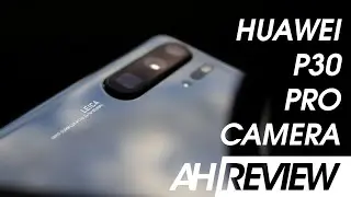 Huawei P30 Pro Camera Review - See everything, even in the dark