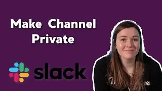How to Make a Slack Channel Private | Make a Channel Private | Simple Slack Tutorials