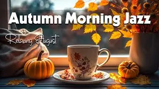 Autumn Morning Jazz ☕ Ethereal Fall Jazz and Delicate August Bossa Nova Music for Relax, work, study