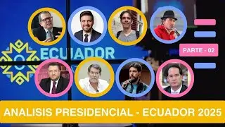 ANALISIS CANDIDATOS A LA PRESIDENCIA - ECUADOR 2025 - PARTE 2