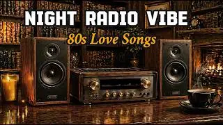 80s Nostalgic Love Songs – Night Radio Vibe | Cozy & Relaxing Emotional Mix