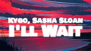 Kygo, Sasha Sloan - I'll Wait (Kaeman Remix)
