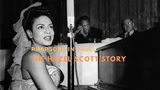 Rhapsody in Jazz: The Hazel Scott Story