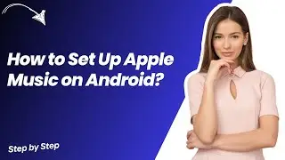 How to Set Up Apple Music on Android ? - Step by Step ? - Step by Step