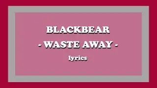 waste away - blackbear (feat. Devon Baldwin) (Lyrics)