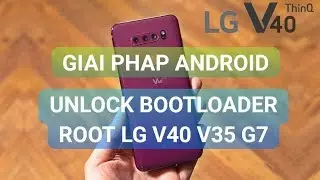 Unlock Bootloader Root LG V40 V35 V30 G7 ThinQ Android Pie