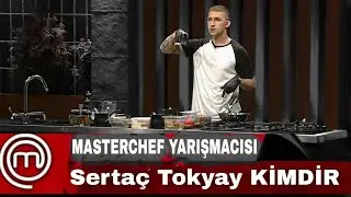 Masterchef Sertaç Tokyay Kimdir? | Hakkında Bilinmeyenler