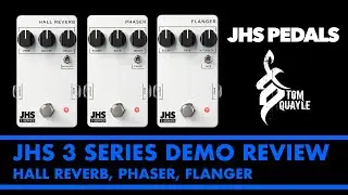 JHS 3 Series Phaser, Hall Reverb & Flanger Demo Review w/ Tom Quayle