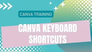CANVA QUICK KEYBOARD SHORTCUTS 