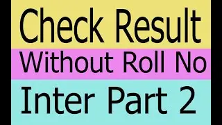 How to check Intermediate FA FSc part 2 Result without roll number  for Private & regular students