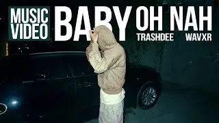 Trash Dee - BABY OH NAH (Music Video)