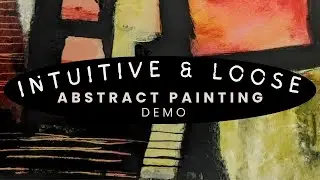 Create Loose & Intuitive Abstract Paintings 