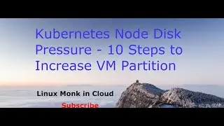Kubernetes Node disk-pressure - 10 steps to Increase VM partition size