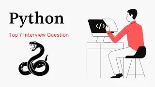 Top 7 Python Interview Questions You Need to Know