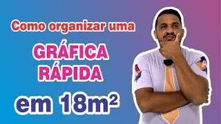 Como organizar uma gráfica rápida em 18m²?