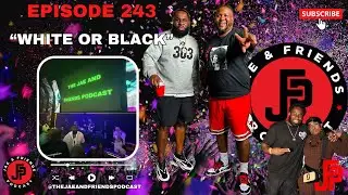 White or Black? | Episode 243 | The Jae & Friends Podcast (4K)