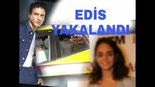 EDİS HANGI ÜNLÜ KIZI ILE YAKALANDI