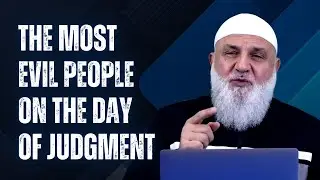 The Most Evil People on the Day of Judgment | Ustadh Mohamad Baajour