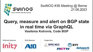 SwiNOG#38 | Query, measure and alert on BGP state in real time via GraphQL | Vasileios Kotronis