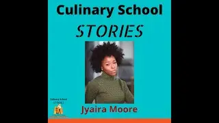 Culinary School Stories #37 - Jyaira Moore