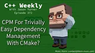 C++ Weekly - Ep 372 - CPM For Trivially Easy Dependency Management With CMake?