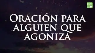 Oración para alguien que agoniza | ORACIONES CATÓLICAS