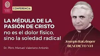 CONFERENCIA: EL SUFRIMIENTO HUMANO a la luz de los escritor de Benedicto XVI