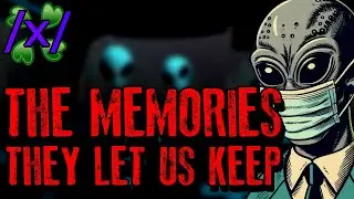 The Memories They Let Us Keep | 4chan /x/ Alien Abduction Greentext Stories Thread