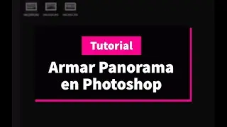 Tutorial Armado de imágenes para panorámica con Photoshop