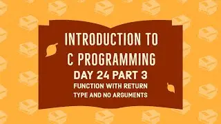 C Programming | Function with Return type and no Arguments | Part 3 | Day 24