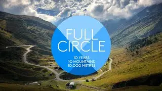 Full Circle - From Escapism to Reconnection. 10 Years, 10 Mountains & 10,000 metres of climbing.