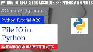 #26- File IO in Python | Python tutorials for absolute beginners with NOTES