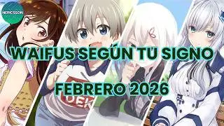 [Loquendo] Waifus Según Tu Signo Zodiacal (Febrero 2026)