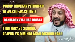 CUKUP BACA ISTIGHFAR DI WAKTU INI, APA YANG DIMINTA AKAN DIKABULKAN ( CERAMAH SYEKH ALI JABER )