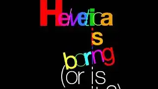 Helvetica is boring (or is it?)