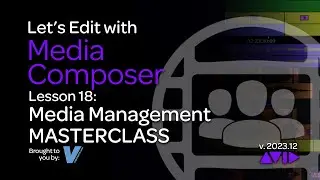 Let's Edit with Media Composer - Lesson 18 - Media Management MASTERCLASS