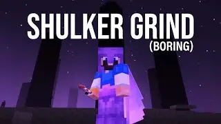Boring Shulker Grind for an Upcoming Project | ATG