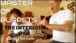 Master Of Puppets Interlude - Guitar & Ney Cover (Read description)