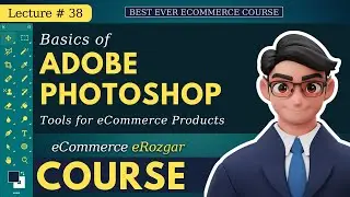 Lecture 38 - Basics of Adobe Photoshop | Photoshop Basics for Ecommerce Products