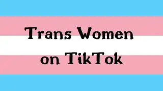 trans women on tiktok