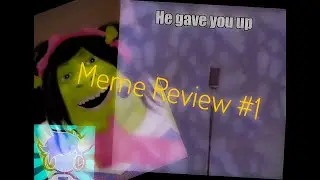 Meme Review#1 *Rick Astley gave you up, LOL*