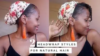 2 SIMPLE & QUICK HEADWRAP STYLES 🙌| NATURAL HAIRSTYLES