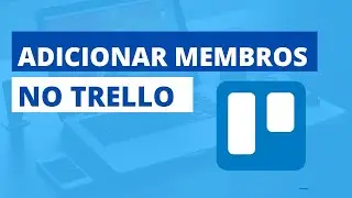 Como Criar um Time de Membros no Trello pelo Celular