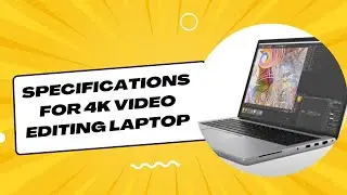 Specifications for 4K Video Editing Laptop