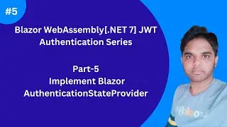 Part-5 | Implement Blazor AuthenticationStateProvider[.NET 7 Blazor WASM JWT Authentication]