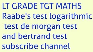 RAABE'S TEST, LOGARITHMIC TEST, DE MORGAN AND BERTRAND TEST